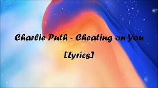 Charlie Puth -Cheating on You [Lyrics]