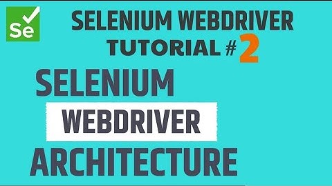 Selenium WebDriver Tutorial #2 - Selenium WebDriver Architecture