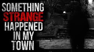 Something Strange Happened in my Town Creepypasta