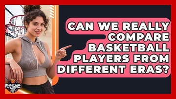 Can We Really Compare Basketball Players From Different Eras? - Basketball Stats Central