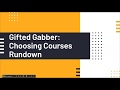 Gifted gabber choosing courses in high school