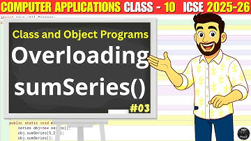 Overloading sumSeries()Java Program | Class and Object Programs |ICSE Class 10 Computer Applications