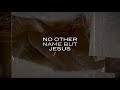 No Other Name But Jesus (Official Lyric Video) | Victory House Worship