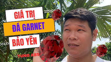 Tập 91: Giá Trị Đá Garnet Bảo Yên Việt Nam và Garnet Nhập Ngoại