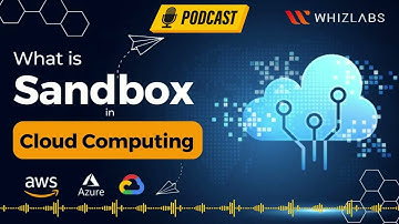Demystifying the Cloud: Exploring the Sandbox in Cloud Computing | Whizlabs Podcast Episode #17