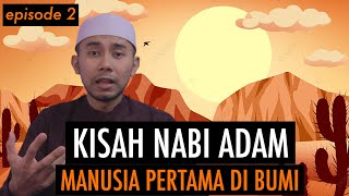 KISAH PARA NABI: KISAH NABI ADAM, MANUSIA PERTAMA HIDUP DI BUMI EPISODE 2