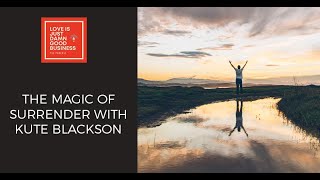 The Magic of Surrender With Kute Blackson