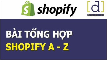 Hướng dẫn Shopify  - Tổng hợp lại quy trình tạo website bán hàng trên Shopify