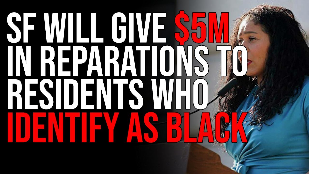 San Francisco Will Give $5M In Reparations To Residents Who IDENTIFY As Black, INSANE