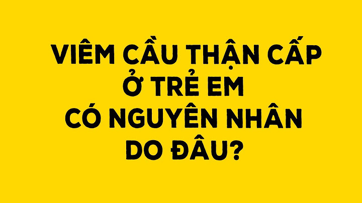 Viêm cầu thận cấp ở trẻ em là bệnh gì năm 2024