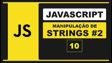 CURSO DE JAVASCRIPT | MANIPULAÇÃO DE STRINGS | PARTE 2