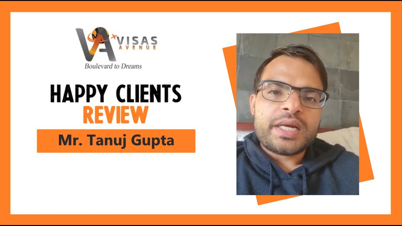 Tanuj Gupta - Another Happy Client of Visas Avenue got his Visa ...