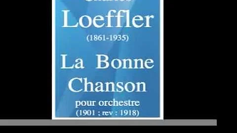 Charles Loeffler (1861-1935) : La Bonne chanson, for orchestra (1901 ; rev : 1918)