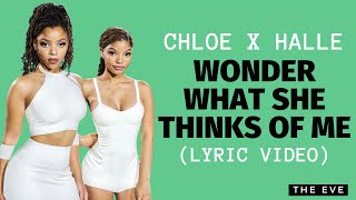Chloe x Halle - Wonder What She Thinks of Me (Lyric Video)