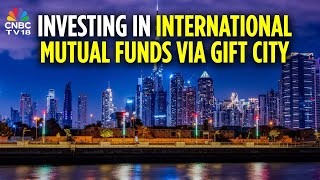 The Pros &amp; Cons Of Investing In International Mutual Funds Via GIFT City | CNBC TV18
