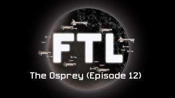 Faster Than Light: The Osprey (Episode 12)