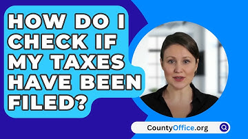 How Do I Check If My Taxes Have Been Filed? - CountyOffice.org