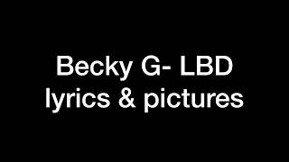 Becky G- LBD (lyrics & pictures)