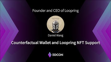 EDCON2021 Keynote | Daniel Wang ,Counterfactual Wallet and Loopring NFT Support