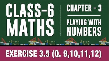 Class 6 - Maths - Chapter 3 - Playing with Numbers - Ex 3.5 (Q.9,10,11,12) NCERT