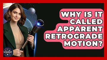 Why Is It Called Apparent Retrograde Motion? - Astronomy Made Simple