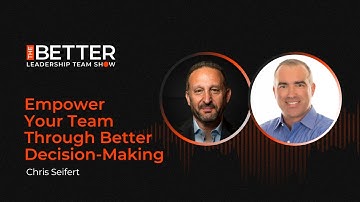 Video Empower Your Team Through Better Decision Making with Chris Seifert