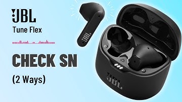 How to Check Serial Number on JBL Tune Flex | A Quick Guide