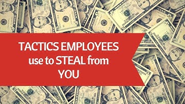 5 Tactics Employees Use When They Steal From You