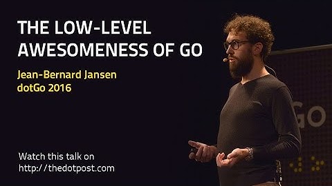dotGo 2016 - Jean-Bernard Jansen - The low-level awesomeness of Go