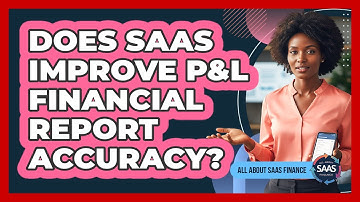Does SaaS Improve P&L Financial Report Accuracy?