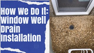 Window Well Drain Installation: How We Do It