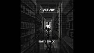 SHOUT OUT X BLANK SPACE (Slowed ver +reverb)🎧 Resimi