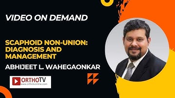 Scaphoid Non-Union: Diagnosis and Management - Abhijeet L. Wahegaonkar
