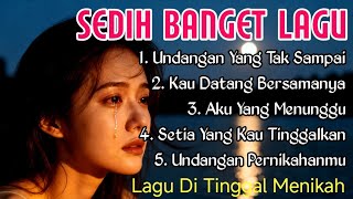 LAGU SEDIH BIKIN NANGIS TERBARU 😭LAGU SEDIH TERINGAT MANTAN 💔 ~ UNDANGAN YANG TAK SAMPAI