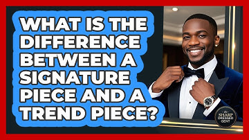 What Is The Difference Between A Signature Piece And A Trend Piece? - The Sharp Dressed Gent