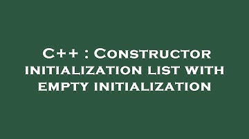 C++ : Constructor initialization list with empty initialization