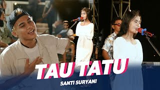 Santi Suryani - Tau Tatu ( Live Music)