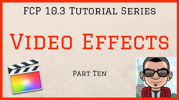 Video Effects - Final Cut Pro 10.3 Tutorial - Part Ten