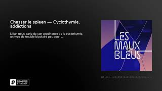 Chasser le spleen - Cyclothymie, addictions