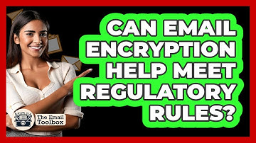 Can Email Encryption Help Meet Regulatory Rules? - TheEmailToolbox.com