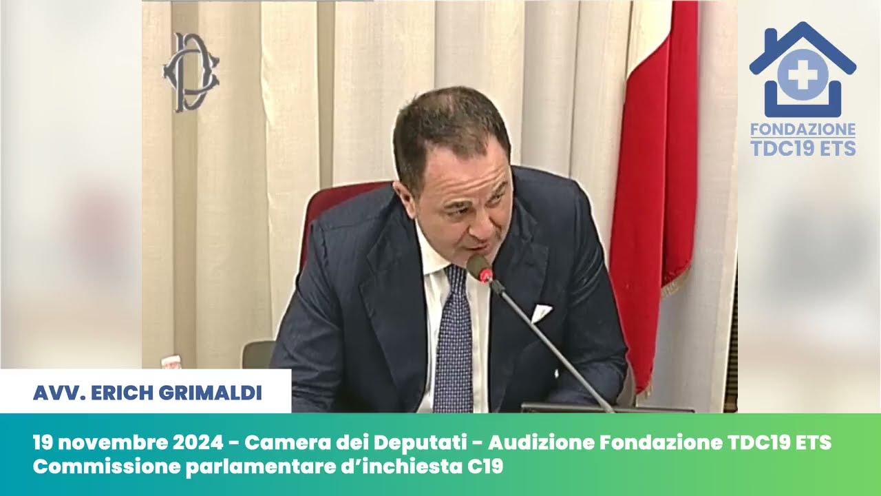 Audizione dell'Avvocato Erich Grimaldi alla Commissione Parlamentare d’Inchiesta Covid - 19/11/2024