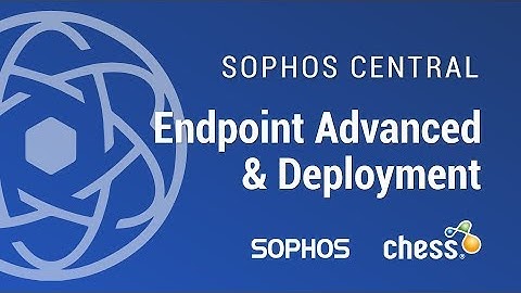 Sophos Central – 2. Endpoint Advanced and Deployment