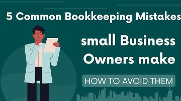 5 Common Bookkeeping Mistakes Small Business Owners Make (And How to Avoid Them)