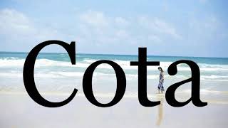 How To Pronounce Cota🌈🌈🌈🌈🌈🌈Pronunciation Of Cota