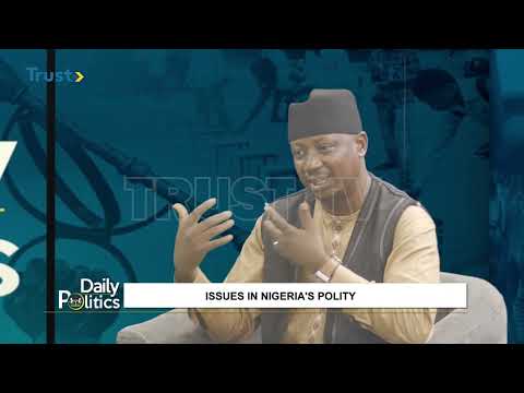 DAILY POLITICS: Issues In Nigeria's Polity | TRUST TV