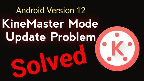 Android Version 12 KineMaster Not Working Problem Solved