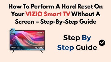 How To Perform A Hard Reset On Your VIZIO Smart TV Without A Screen – Step-By-Step Guide