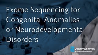 Exome Sequencing for Congenital Anomalies or Neurodevelopmental Disorders | Webinar | Ambry Genetics