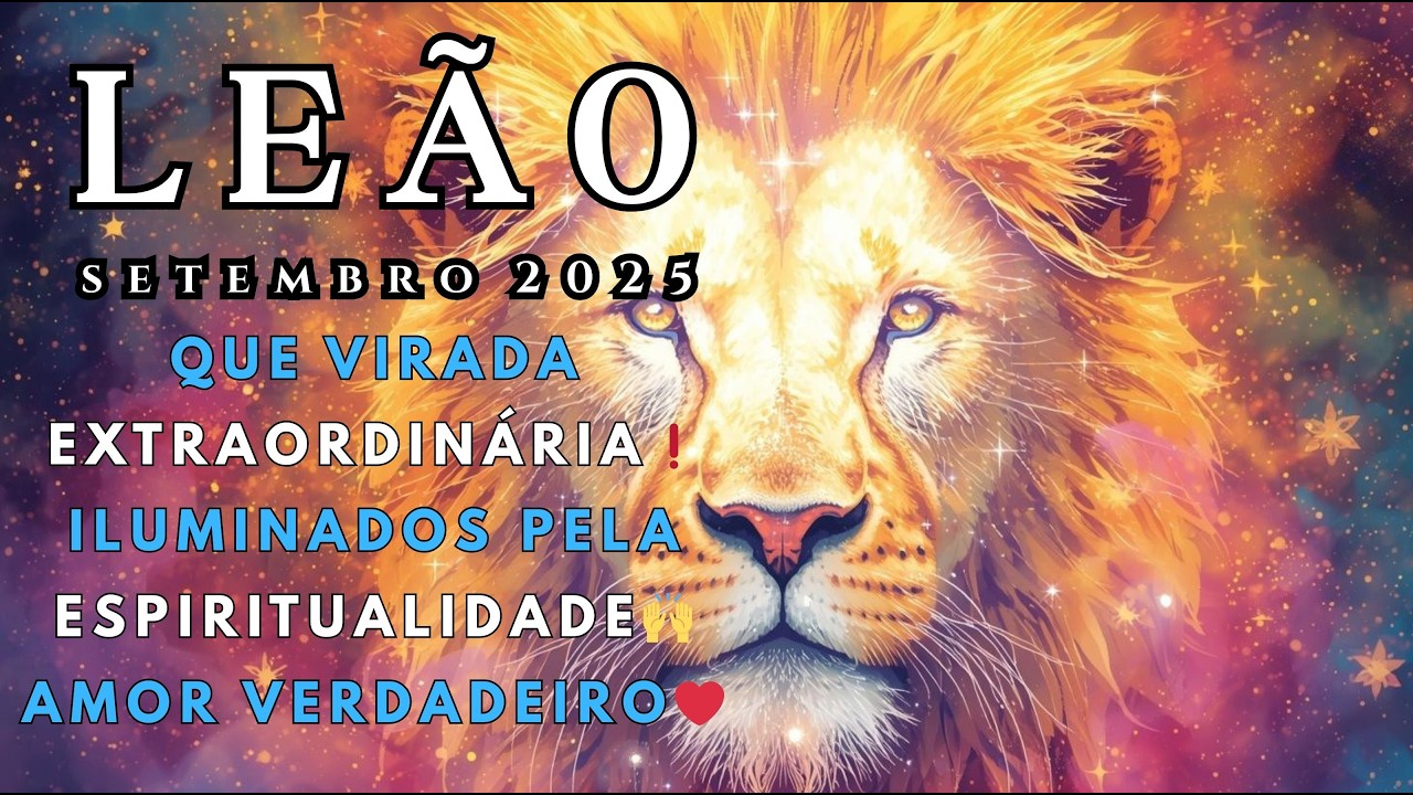 LEÃO♌️SETEMBRO 2025 ✨️ QUE VIRADA EXTRAORDINÁRIA❗️ILUMINADOS PELA ESPIRITUALIDADE🙌 AMOR VERDADEIRO❤️