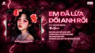 Em Đã Lừa Dối Anh Rồi Remix (Style Thazh x Đông) Quang Kiệt x Inso ♫ Anh Đã Lừa Dối Em Rồi Chính Anh